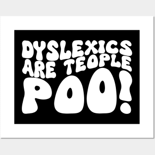 Dyslexics Are Teople Poo! Posters and Art